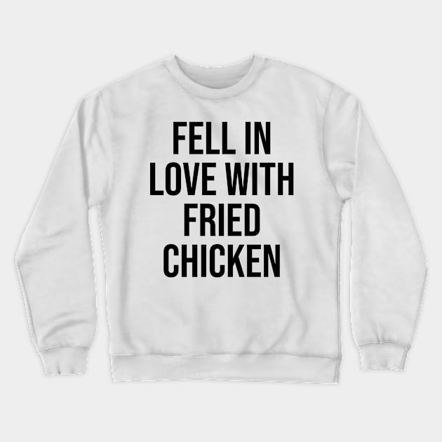 Fell in love with fried chicken quotes lovers viral phrases Crewneck Sweatshirt by Relaxing Art Shop